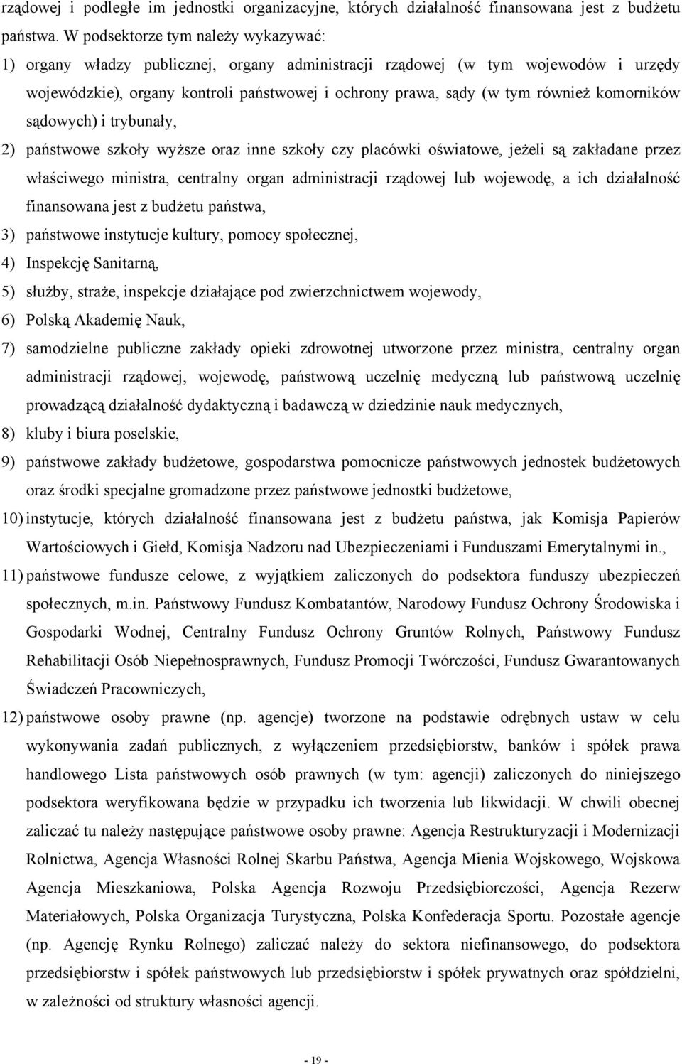 komorników sądowych) i trybunały, 2) państwowe szkoły wyższe oraz inne szkoły czy placówki oświatowe, jeżeli są zakładane przez właściwego ministra, centralny organ administracji rządowej lub