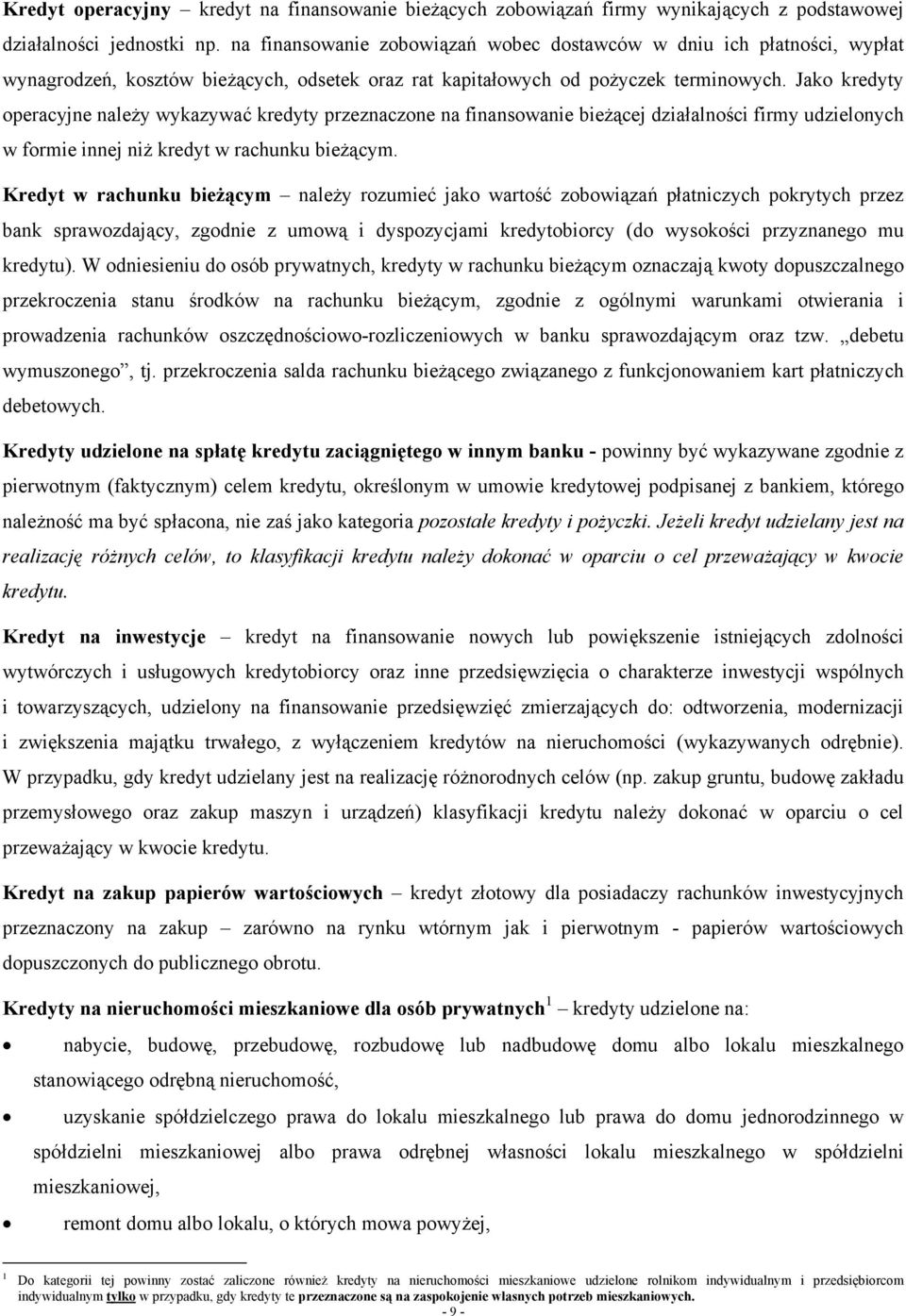 Jako kredyty operacyjne należy wykazywać kredyty przeznaczone na finansowanie bieżącej działalności firmy udzielonych w formie innej niż kredyt w rachunku bieżącym.