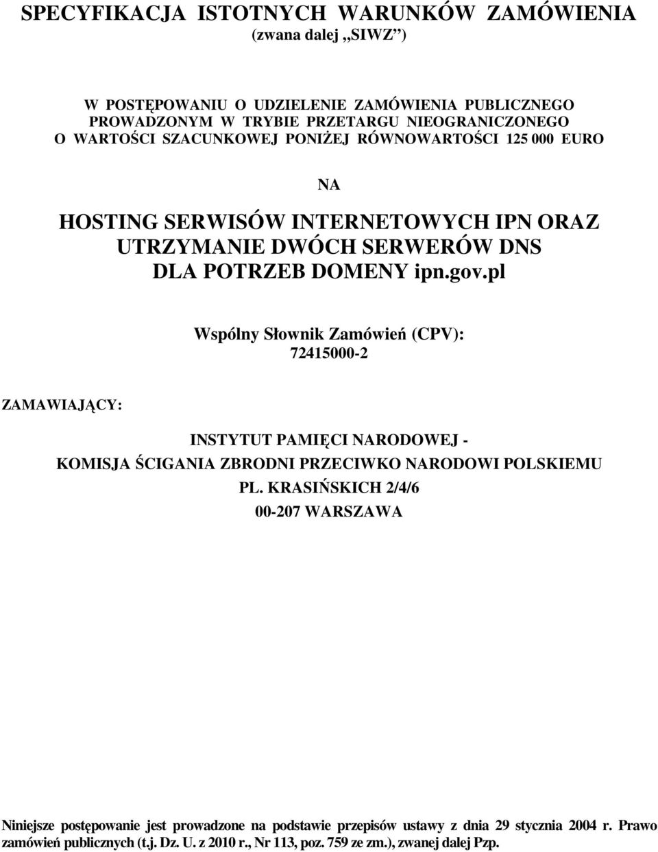 RÓWNOWARTOŚCI 125 000 EURO NA HOSTING SERWISÓW INTERNETOWYCH IPN ORAZ UTRZYMANIE DWÓCH SERWERÓW DNS DLA POTRZEB DOMENY ipn.gov.