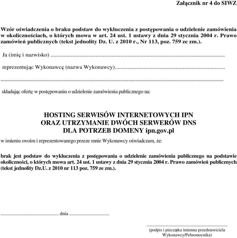 ..... składając ofertę w postępowaniu o udzielenie zamówienia publicznego na: HOSTING SERWISÓW INTERNETOWYCH IPN ORAZ UTRZYMANIE DWÓCH SERWERÓW DNS DLA POTRZEB DOMENY ipn.gov.