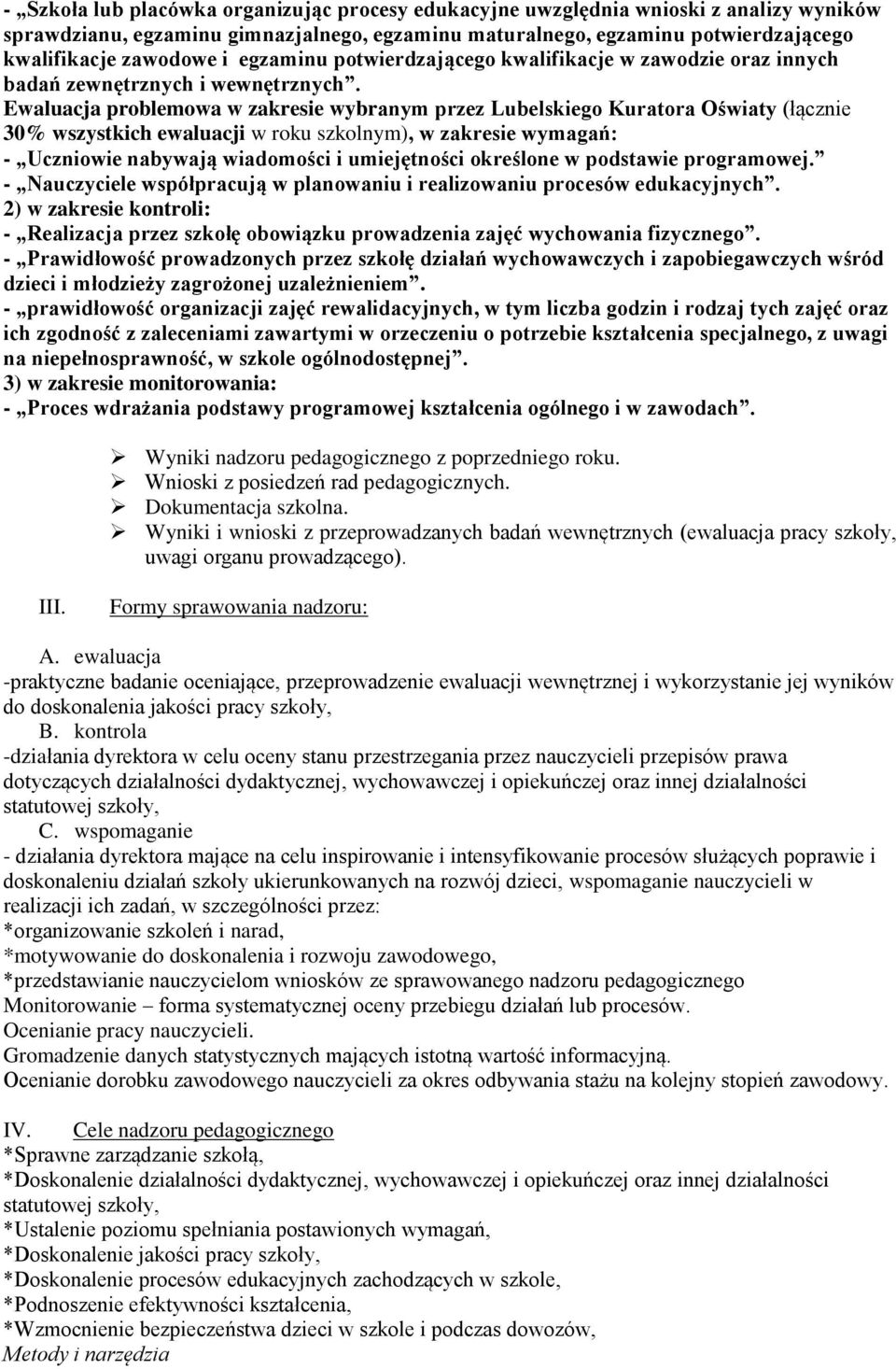 Ewaluacja problemowa w zakresie wybranym przez Lubelskiego Kuratora Oświaty (łącznie 30% wszystkich ewaluacji w roku szkolnym), w zakresie wymagań: - Uczniowie nabywają wiadomości i umiejętności