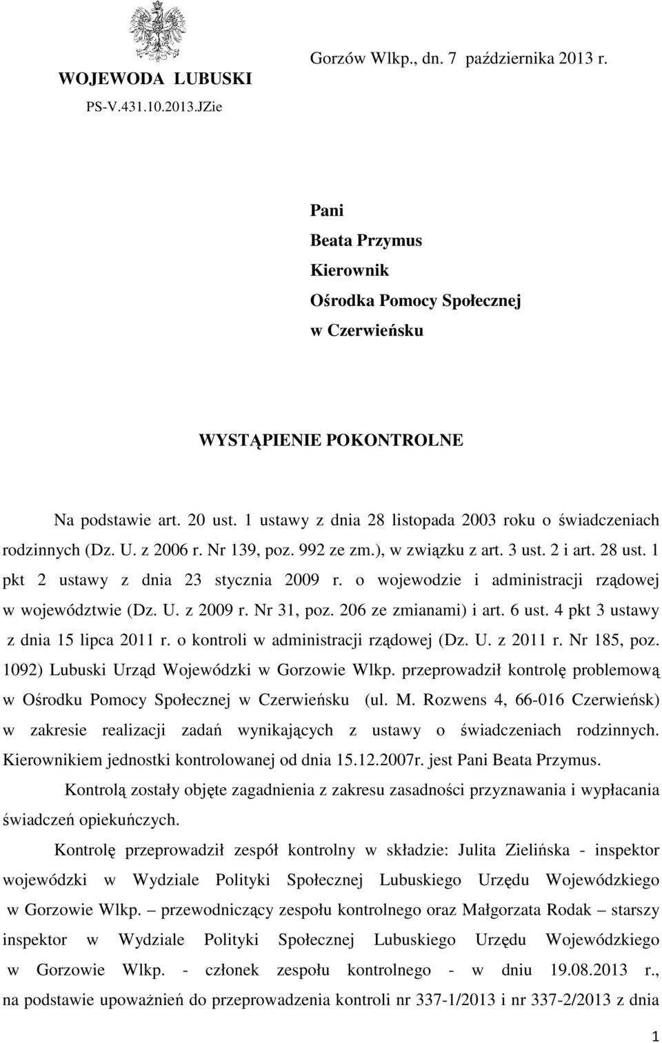 o wojewodzie i administracji rządowej w województwie (Dz. U. z 2009 r. Nr 31, poz. 206 ze zmianami) i art. 6 ust. 4 pkt 3 ustawy z dnia 15 lipca 2011 r. o kontroli w administracji rządowej (Dz. U. z 2011 r.