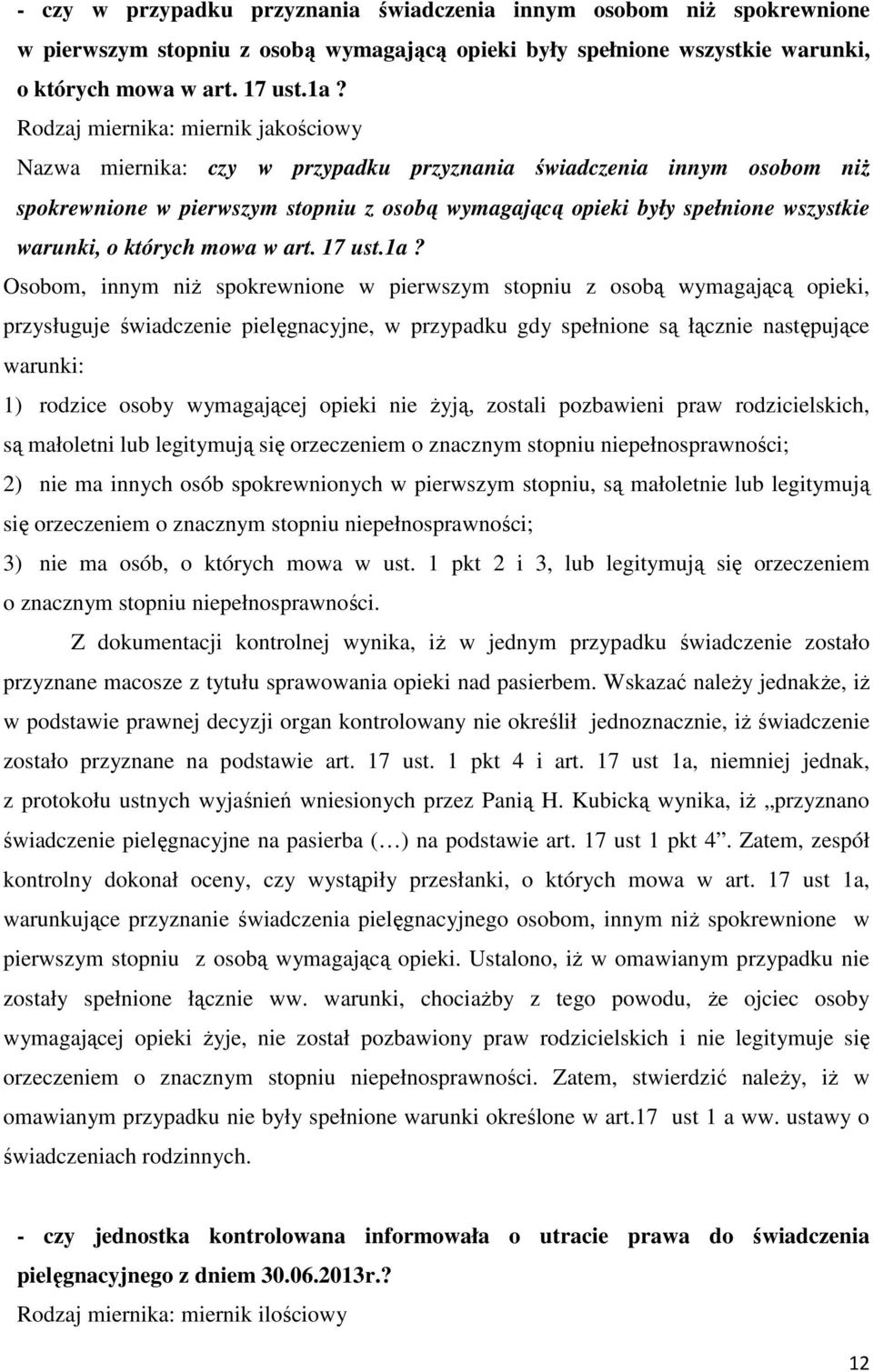 Osobom, innym niż spokrewnione w pierwszym stopniu z osobą wymagającą opieki, przysługuje świadczenie pielęgnacyjne, w przypadku gdy spełnione są łącznie następujące warunki: 1) rodzice osoby