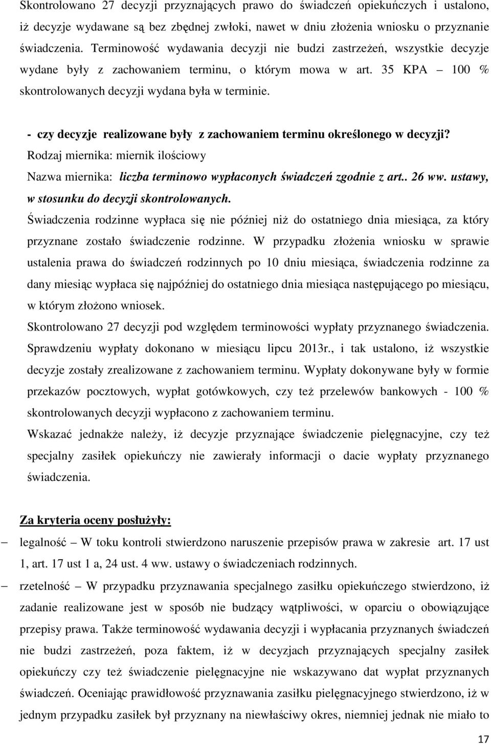 - czy decyzje realizowane były z zachowaniem terminu określonego w decyzji? Nazwa miernika: liczba terminowo wypłaconych świadczeń zgodnie z art.. 26 ww. ustawy, w stosunku do decyzji skontrolowanych.