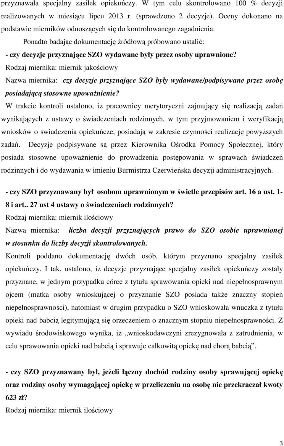 Ponadto badając dokumentację źródłową próbowano ustalić: - czy decyzje przyznające SZO wydawane były przez osoby uprawnione?