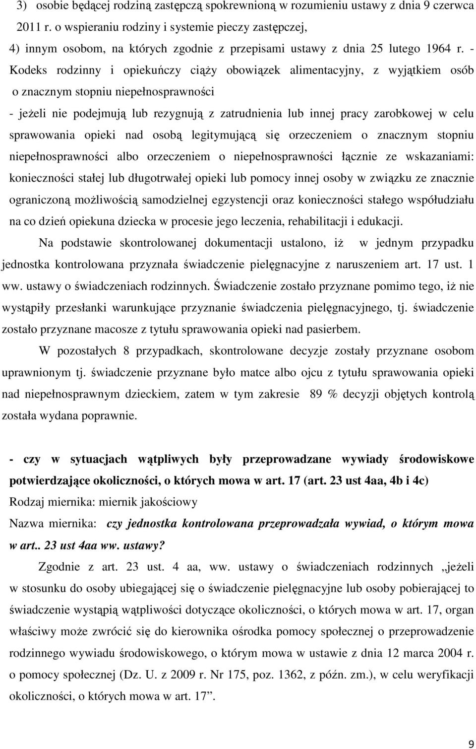 - Kodeks rodzinny i opiekuńczy ciąży obowiązek alimentacyjny, z wyjątkiem osób o znacznym stopniu niepełnosprawności - jeżeli nie podejmują lub rezygnują z zatrudnienia lub innej pracy zarobkowej w