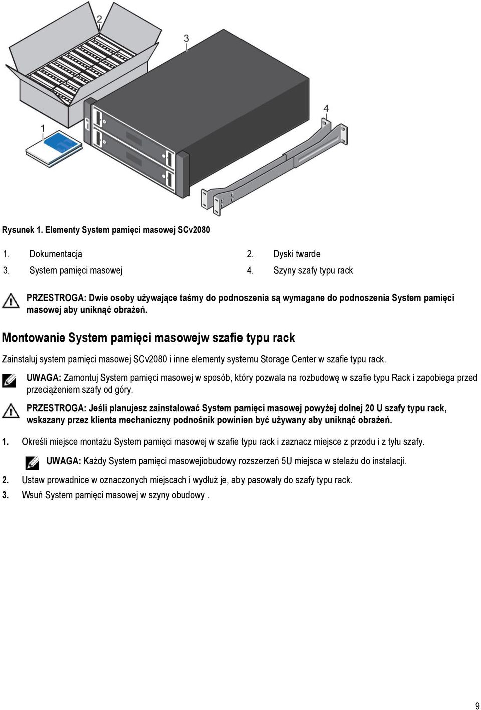 Montowanie System pamięci masowejw szafie typu rack Zainstaluj system pamięci masowej SCv2080 i inne elementy systemu Storage Center w szafie typu rack.