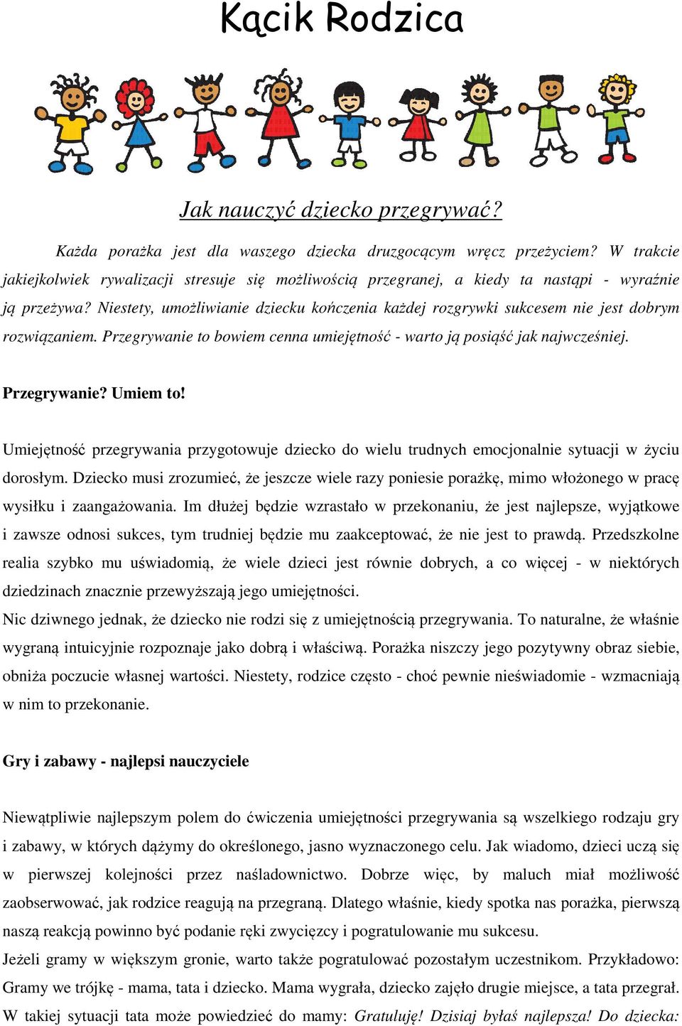 Niestety, umożliwianie dziecku kończenia każdej rozgrywki sukcesem nie jest dobrym rozwiązaniem. Przegrywanie to bowiem cenna umiejętność - warto ją posiąść jak najwcześniej. Przegrywanie? Umiem to!