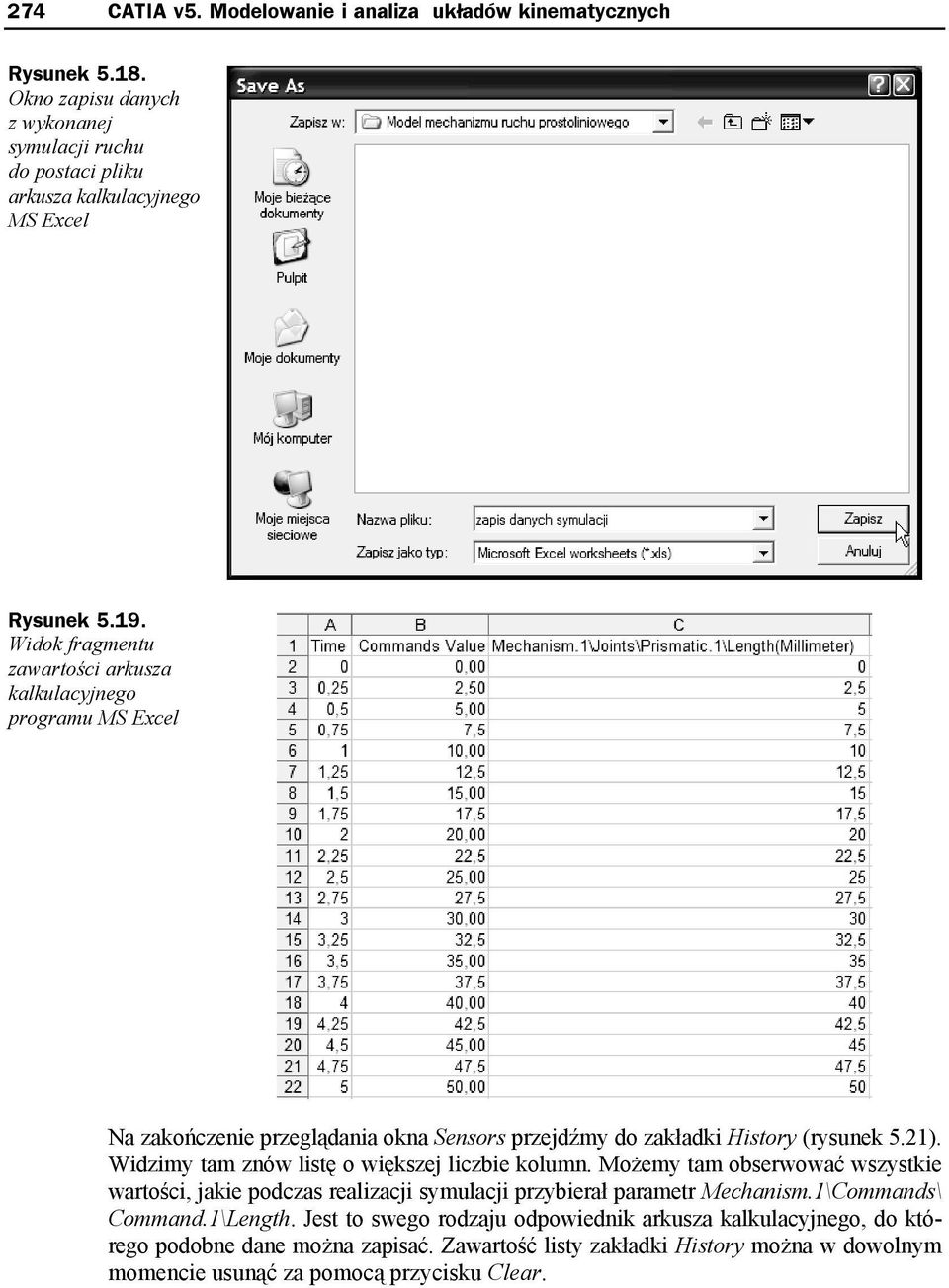 Widzimy tam znów listę o większej liczbie kolumn. Możemy tam obserwować wszystkie wartości, jakie podczas realizacji symulacji przybierał parametr Mechanism.1\Commands\ Command.