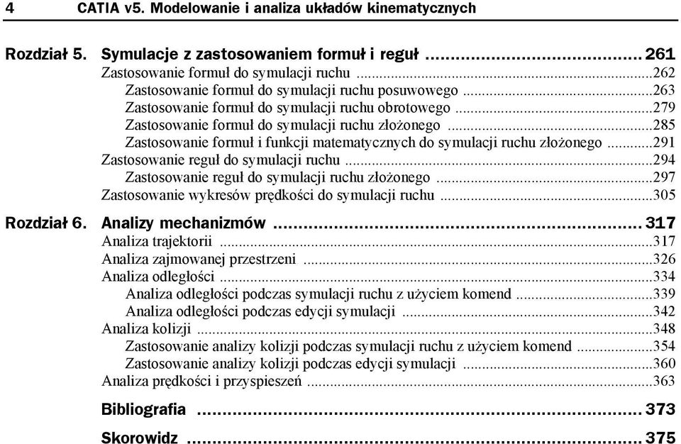 ..285 Zastosowanie formuł i funkcji matematycznych do symulacji ruchu złożonego...291 Zastosowanie reguł do symulacji ruchu...294 Zastosowanie reguł do symulacji ruchu złożonego.