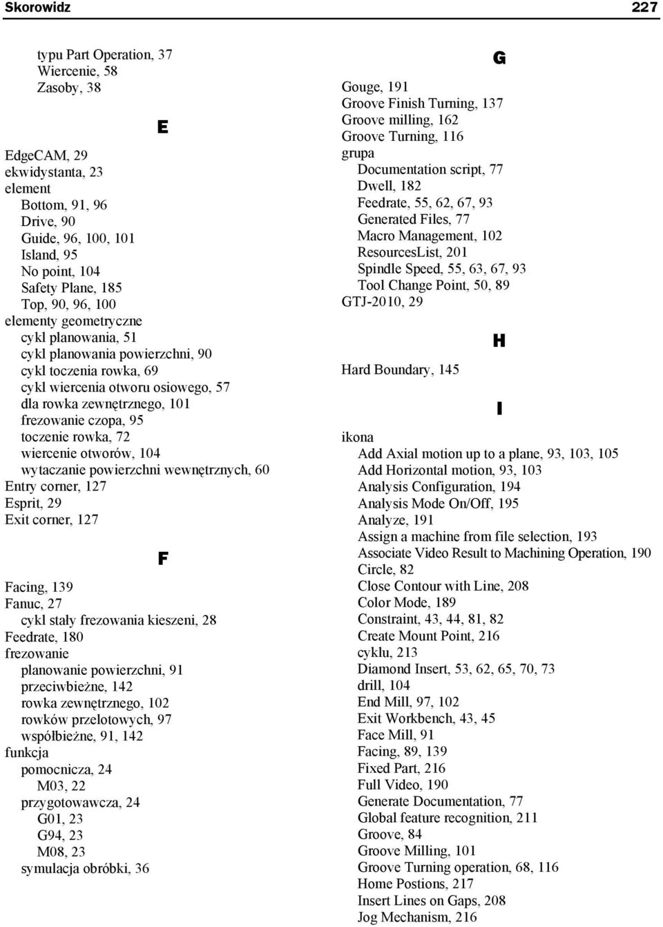 rowka, 72 wiercenie otworów, 104 wytaczanie powierzchni wewn trznych, 60 Entry corner, 127 Esprit, 29 Exit corner, 127 E Facing, 139 Fanuc, 27 cykl sta y frezowania kieszeni, 28 Feedrate, 180