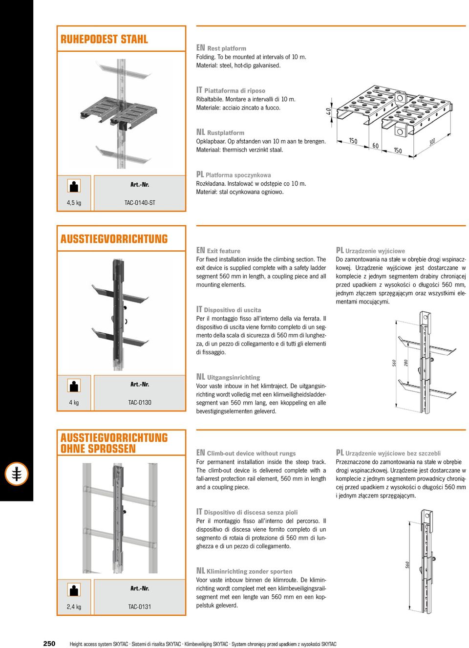 Instalować w odstępie co 10 m. Materiał: stal ocynkowana ogniowo. Ausstiegvorrichtung EN Exit feature For fixed installation inside the climbing section.