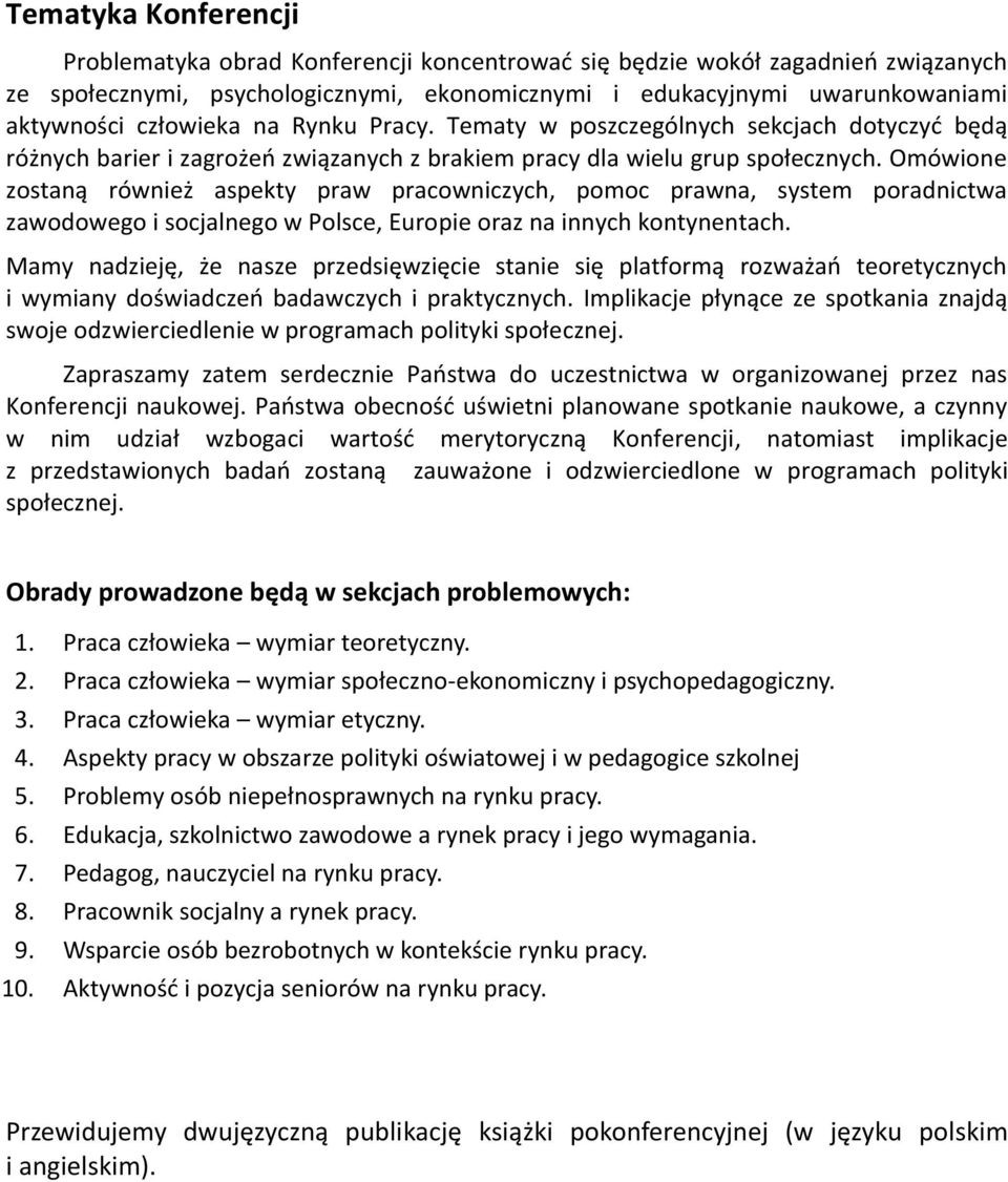 Omówione zostaną również aspekty praw pracowniczych, pomoc prawna, system poradnictwa zawodowego i socjalnego w Polsce, Europie oraz na innych kontynentach.