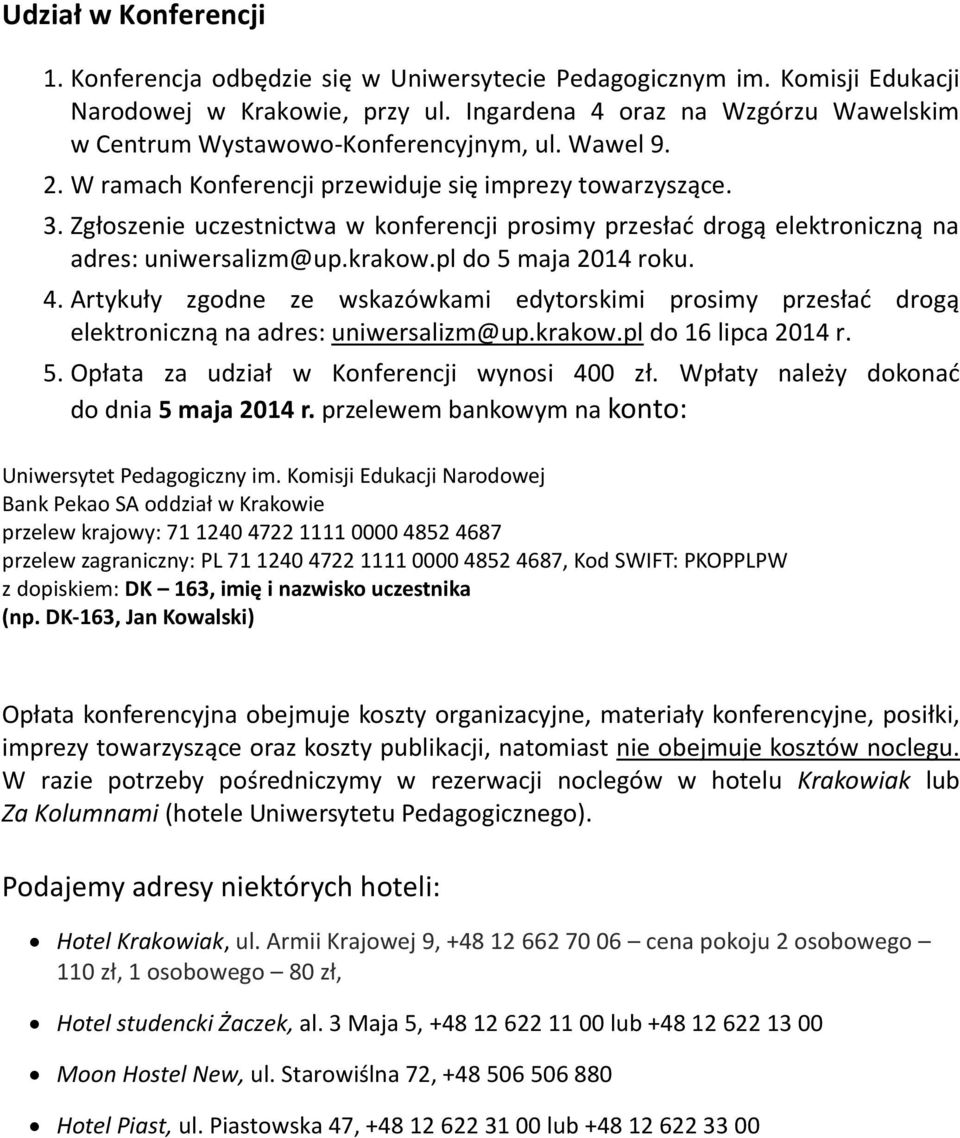 Zgłoszenie uczestnictwa w konferencji prosimy przesłać drogą elektroniczną na adres: uniwersalizm@up.krakow.pl do 5 maja 2014 roku. 4.