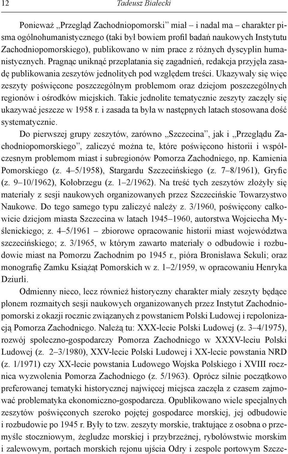 Ukazywały się więc zeszyty poświęcone poszczególnym problemom oraz dziejom poszczególnych regionów i ośrodków miejskich. Takie jednolite tematycznie zeszyty zaczęły się ukazywać jeszcze w 1958 r.