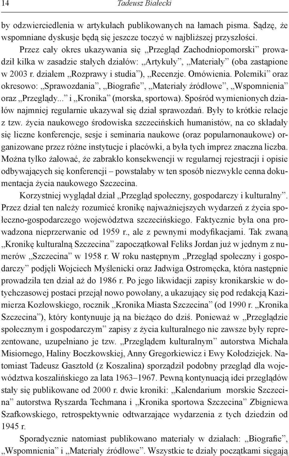 Polemiki oraz okresowo: Sprawozdania, Biografie, Materiały źródłowe, Wspomnienia oraz Przeglądy... i Kronika (morska, sportowa).