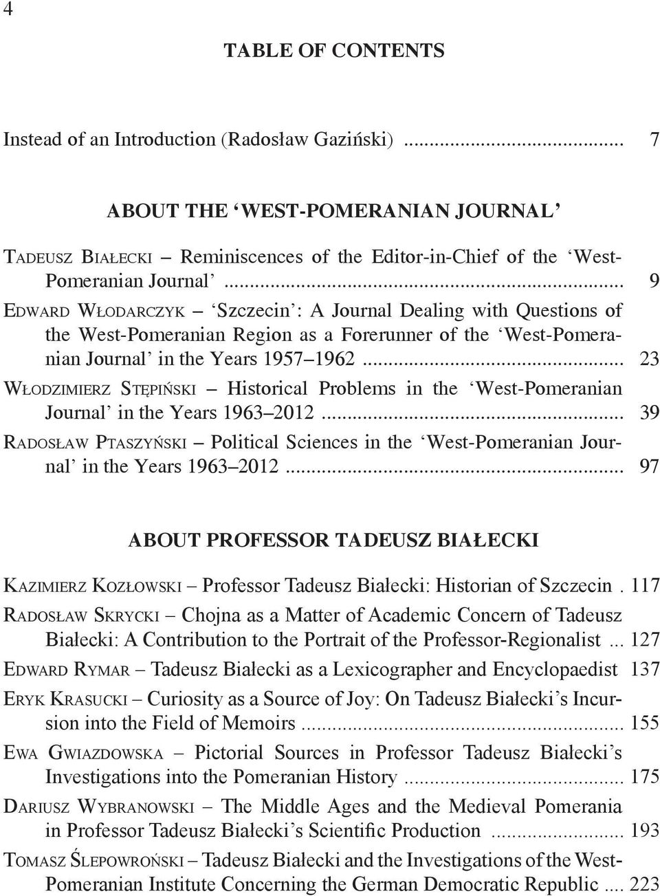 .. 23 WŁODZIMIERZ STĘPIŃSKI Historical Problems in the West-Pomeranian Journal in the Years 1963 2012... 39 RADOSŁAW PTASZYŃSKI Political Sciences in the West-Pomeranian Journal in the Years 1963 2012.