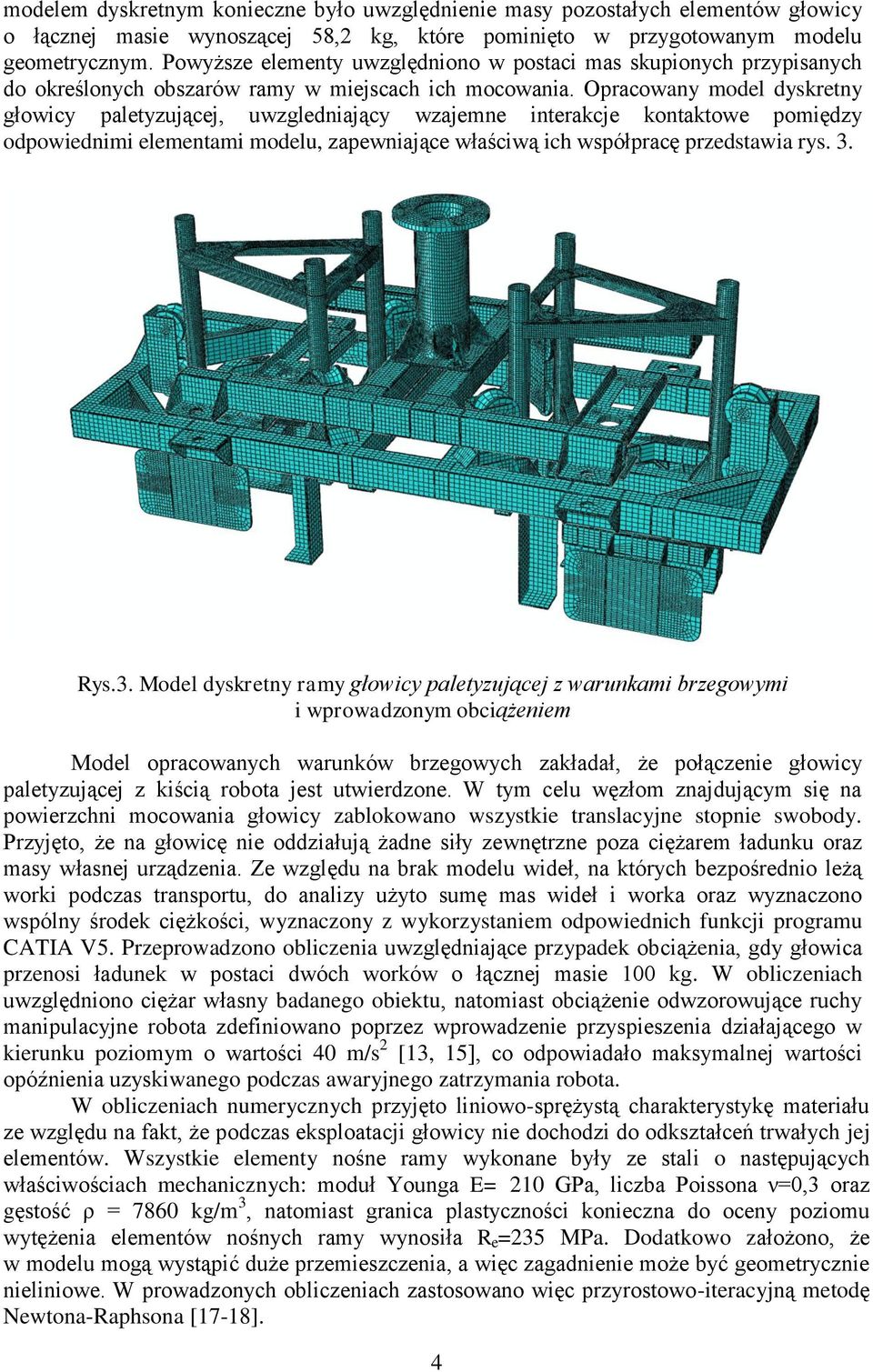 Opracowany model dyskretny głowicy paletyzującej, uwzgledniający wzajemne interakcje kontaktowe pomiędzy odpowiednimi elementami modelu, zapewniające właściwą ich współpracę przedstawia rys. 3.