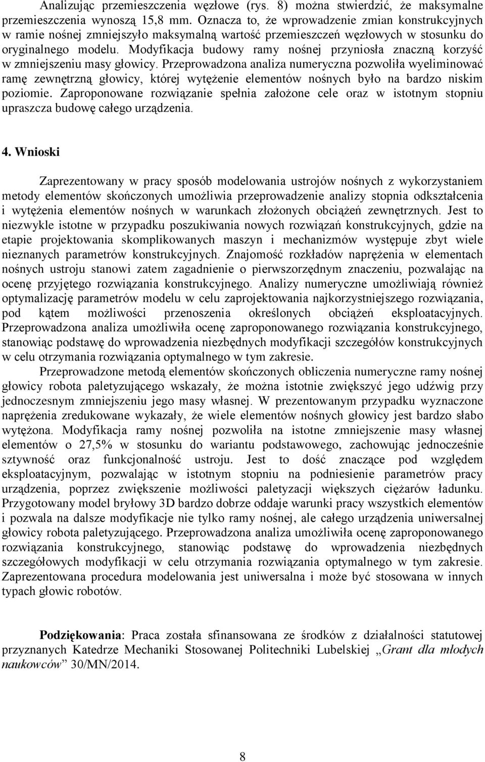 Modyfikacja budowy ramy nośnej przyniosła znaczną korzyść w zmniejszeniu masy głowicy.