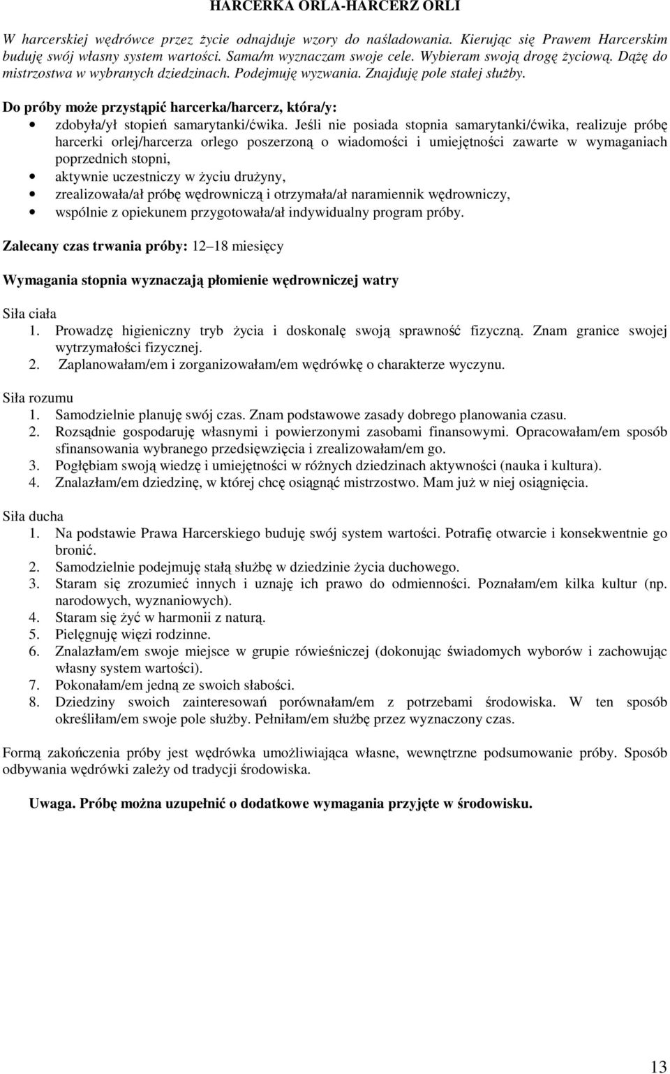 Do próby moŝe przystąpić harcerka/harcerz, która/y: zdobyła/ył stopień samarytanki/ćwika.