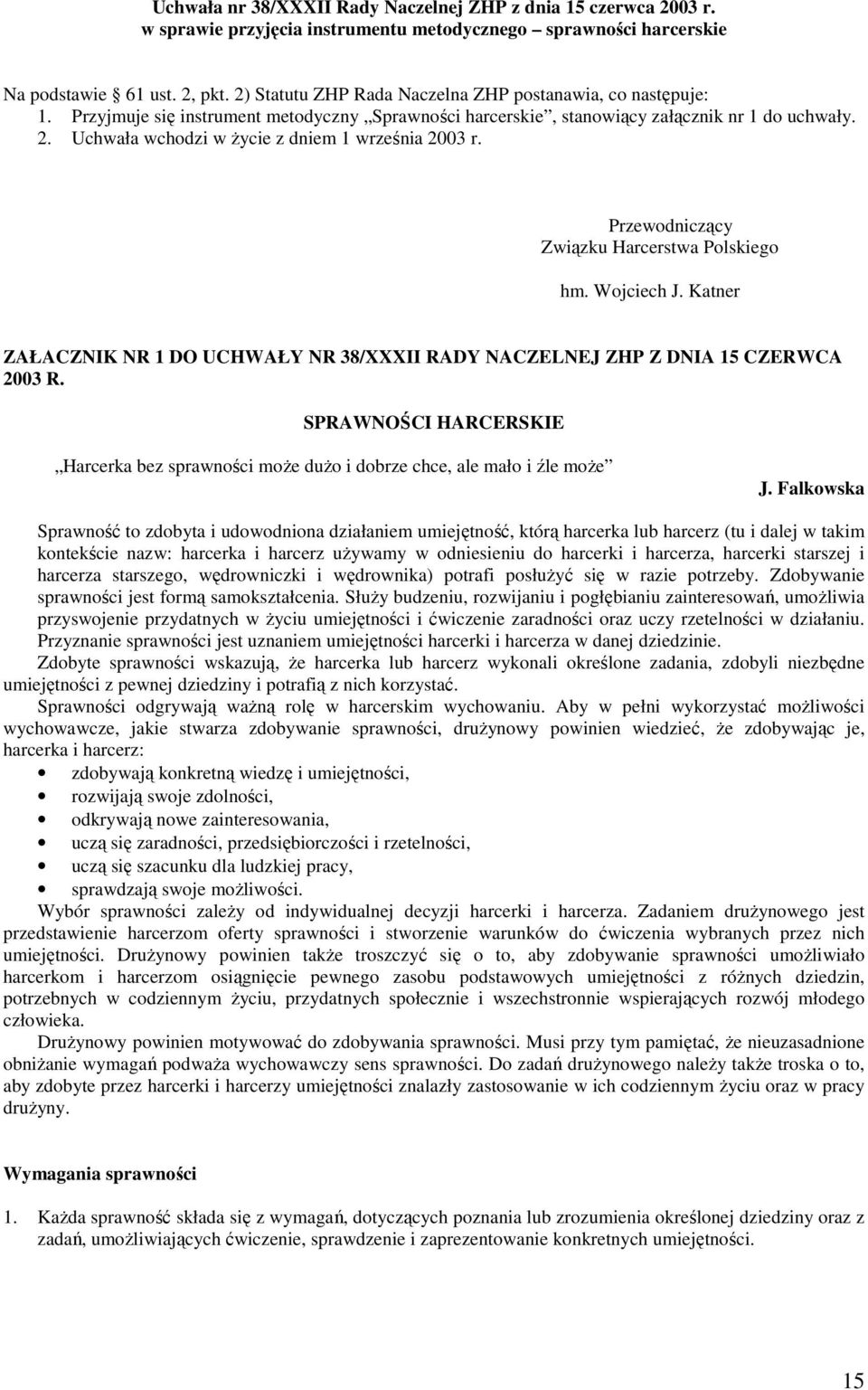 Uchwała wchodzi w Ŝycie z dniem 1 września 2003 r. Przewodniczący Związku Harcerstwa Polskiego hm. Wojciech J. Katner ZAŁACZNIK NR 1 DO UCHWAŁY NR 38/XXXII RADY NACZELNEJ ZHP Z DNIA 15 CZERWCA 2003 R.