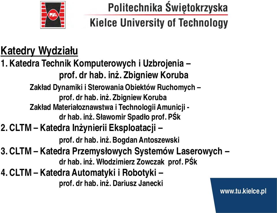 Zbigniew Koruba Zakład Materiałoznawstwa i Technologii Amunicji - dr hab. inż. Sławomir Spadło prof. PŚk 2.