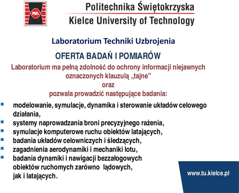 systemy naprowadzania broni precyzyjnego rażenia, symulacje komputerowe ruchu obiektów latających, badania układów celowniczych i