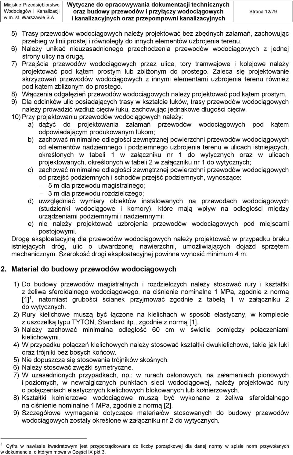 7) Przejścia przewodów wodociągowych przez ulice, tory tramwajowe i kolejowe należy projektować pod kątem prostym lub zbliżonym do prostego.