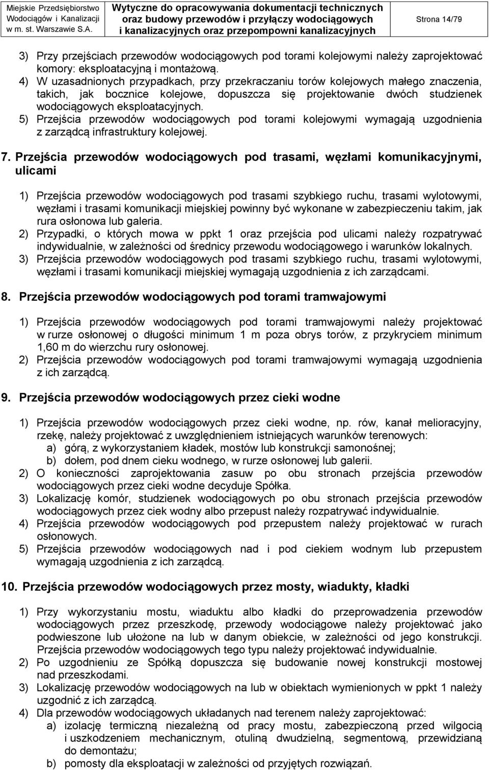 5) Przejścia przewodów wodociągowych pod torami kolejowymi wymagają uzgodnienia z zarządcą infrastruktury kolejowej. 7.