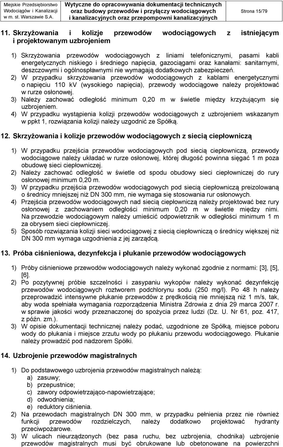 średniego napięcia, gazociągami oraz kanałami: sanitarnymi, deszczowymi i ogólnospławnymi nie wymagają dodatkowych zabezpieczeń.