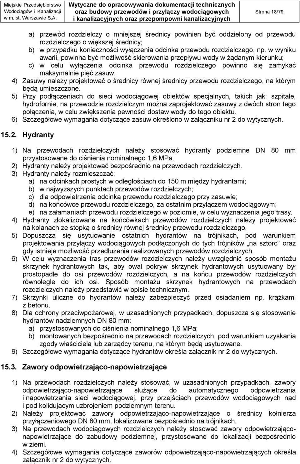 4) Zasuwy należy projektować o średnicy równej średnicy przewodu rozdzielczego, na którym będą umieszczone.