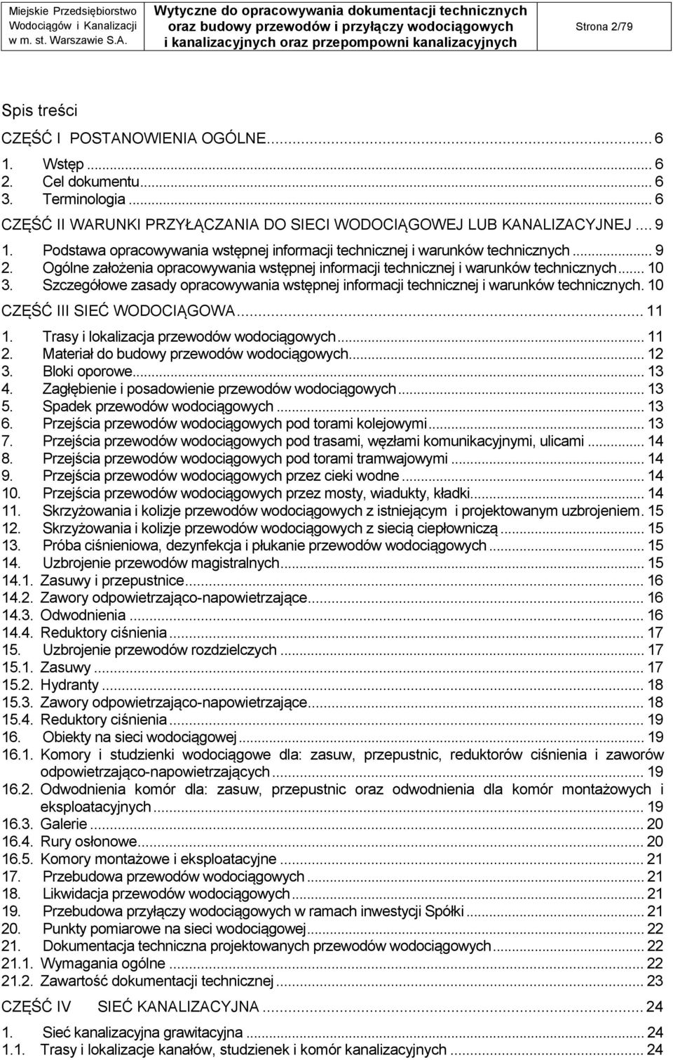 Szczegółowe zasady opracowywania wstępnej informacji technicznej i warunków technicznych. 10 CZĘŚĆ III SIEĆ WODOCIĄGOWA... 11 1. Trasy i lokalizacja przewodów wodociągowych... 11 2.