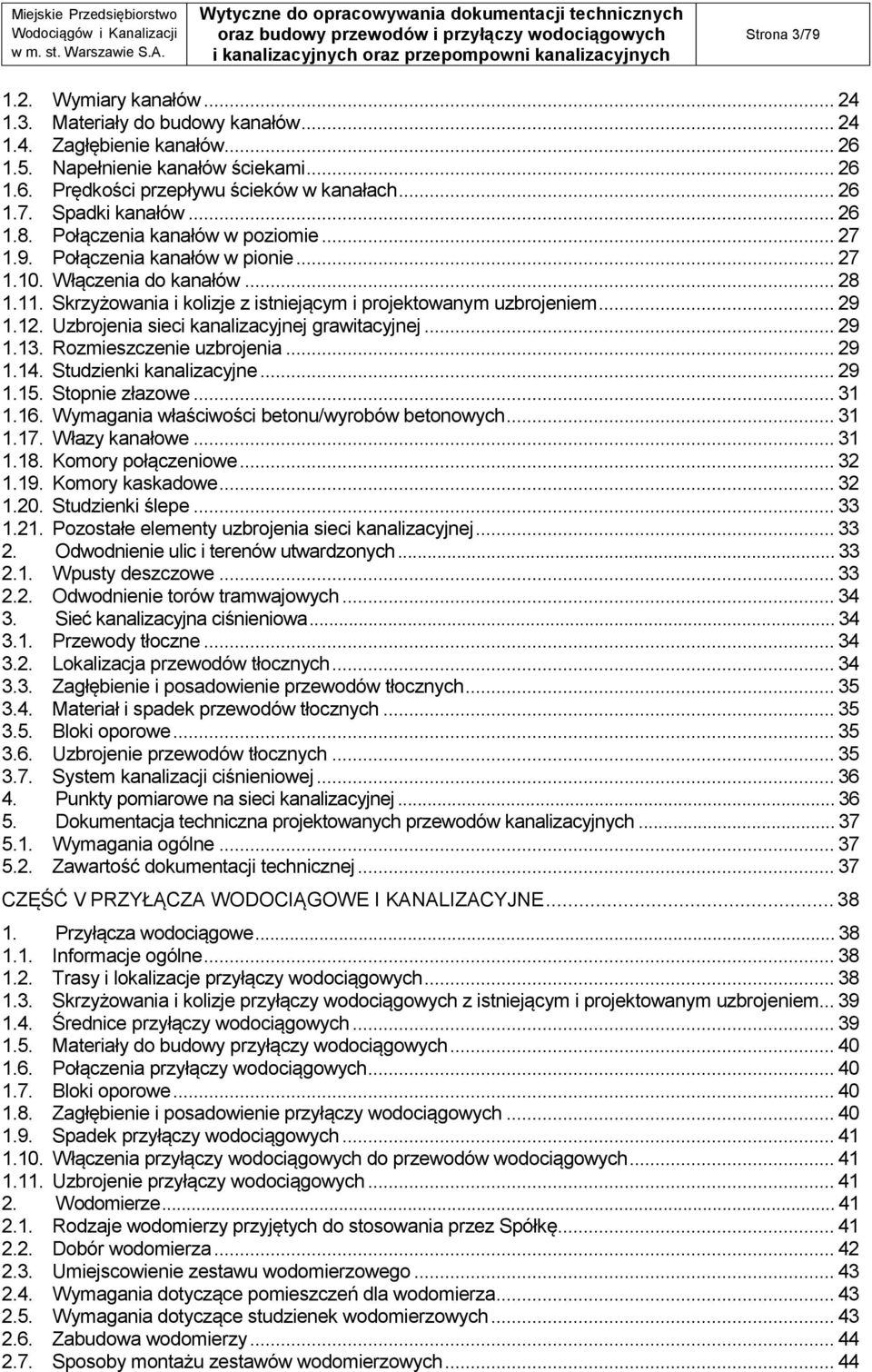 12. Uzbrojenia sieci kanalizacyjnej grawitacyjnej... 29 1.13. Rozmieszczenie uzbrojenia... 29 1.14. Studzienki kanalizacyjne... 29 1.15. Stopnie złazowe... 31 1.16.