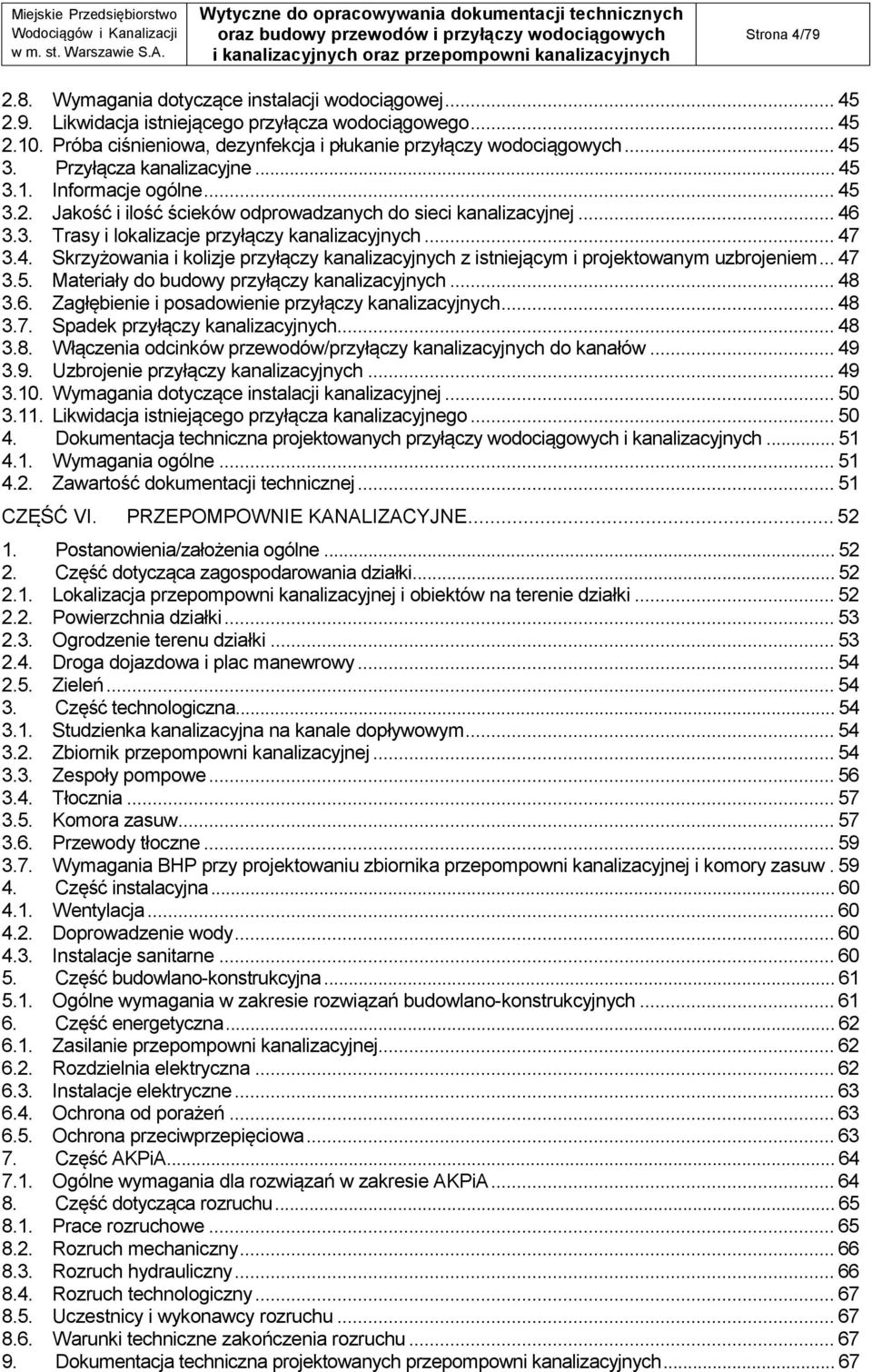 4. Skrzyżowania i kolizje przyłączy kanalizacyjnych z istniejącym i projektowanym uzbrojeniem... 47 3.5. Materiały do budowy przyłączy kanalizacyjnych... 48 3.6.