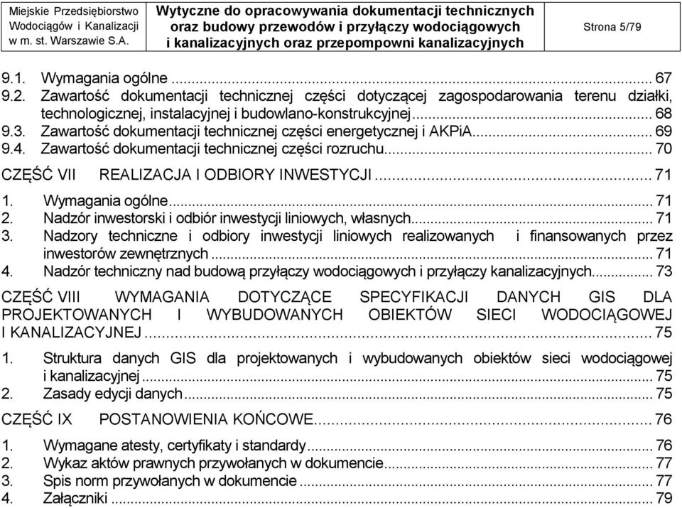 .. 71 2. Nadzór inwestorski i odbiór inwestycji liniowych, własnych... 71 3. Nadzory techniczne i odbiory inwestycji liniowych realizowanych i finansowanych przez inwestorów zewnętrznych... 71 4.