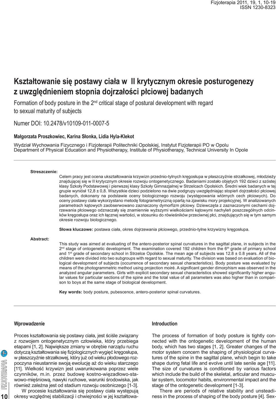 2478/v10109-011-0007-5 Wydział Wychowania Fizycznego i Fizjoterapii Politechniki Opolskiej, Instytut Fizjoterapii PO w Opolu Department of Physical Education and Physiotherapy, Institute of