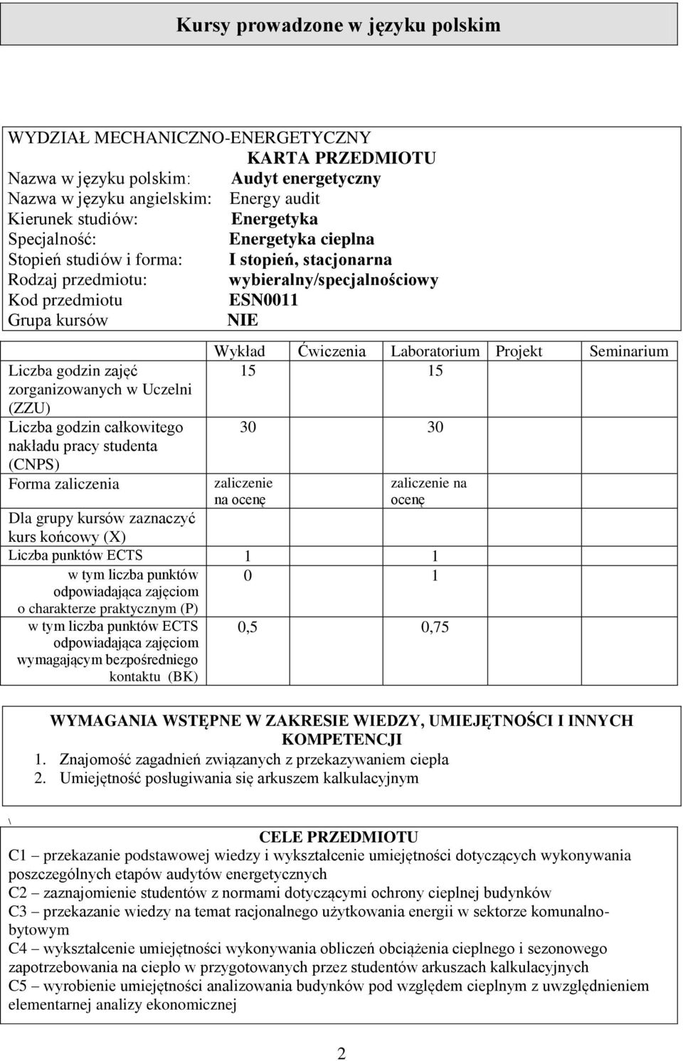 zorganizowanych w Uczelni (ZZU) Liczba godzin całkowitego nakładu pracy studenta (CNPS) Forma zaliczenia Wykład Ćwiczenia Laboratorium Projekt Seminarium 15 15 30 30 zaliczenie na ocenę zaliczenie na