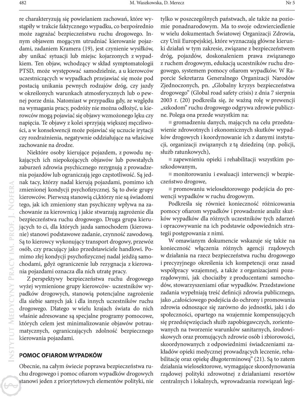 Ten objaw, wchodzący w skład symptomatologii PTSD, może występować samodzielnie, a u kierowców uczestniczących w wypadkach przejawiać się może pod postacią unikania pewnych rodzajów dróg, czy jazdy w