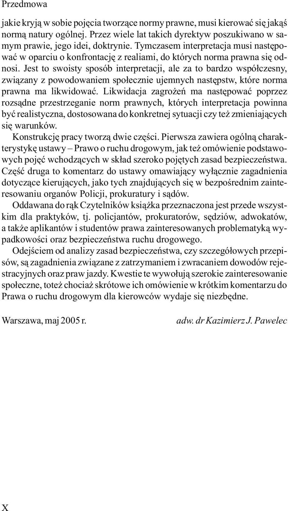 Jest to swoisty sposób interpretacji, ale za to bardzo wspó³czesny, zwi¹zany z powodowaniem spo³ecznie ujemnych nastêpstw, które norma prawna ma likwidowaæ.