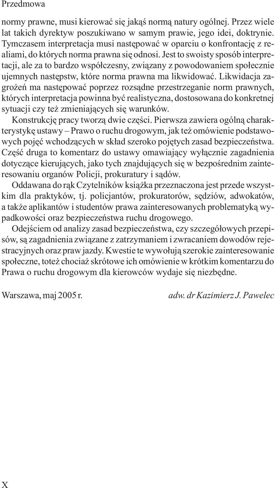 Jest to swoisty sposób interpretacji, ale za to bardzo wspó³czesny, zwi¹zany z powodowaniem spo³ecznie ujemnych nastêpstw, które norma prawna ma likwidowaæ.