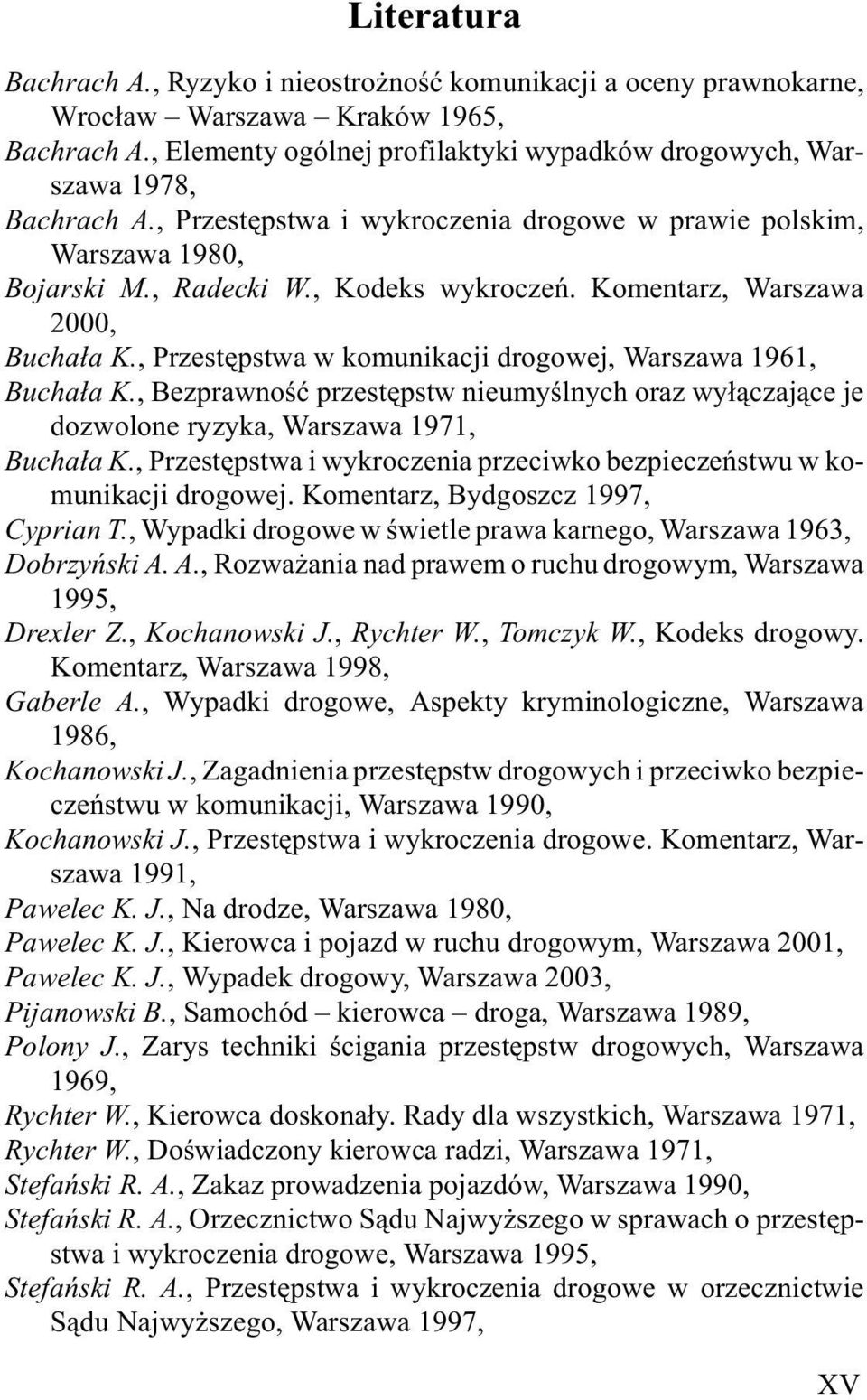 Komentarz, Warszawa 2000, Bucha³a K., Przestêpstwa w komunikacji drogowej, Warszawa 1961, Bucha³a K.