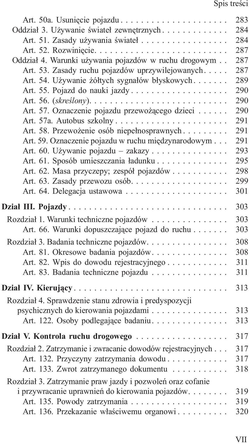 56. (skreœlony)... 290 Art. 57. Oznaczenie pojazdu przewo ¹cego dzieci... 290 Art. 57a. Autobus szkolny... 291 Art. 58. Przewo enie osób niepe³nosprawnych... 291 Art. 59.