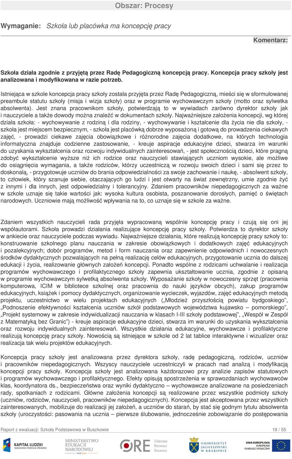 Istniejąca w szkole koncepcja pracy szkoły została przyjęta przez Radę Pedagogiczną, mieści się w sformułowanej preambule statutu szkoły (misja i wizja szkoły) oraz w programie wychowawczym szkoły