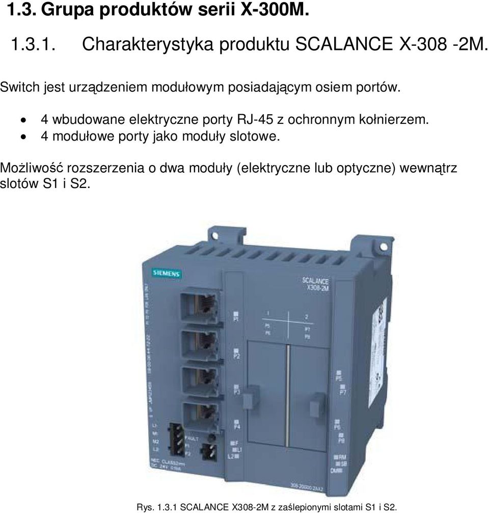 4 wbudowane elektryczne porty RJ-45 z ochronnym ko nierzem. 4 modu owe porty jako modu y slotowe.