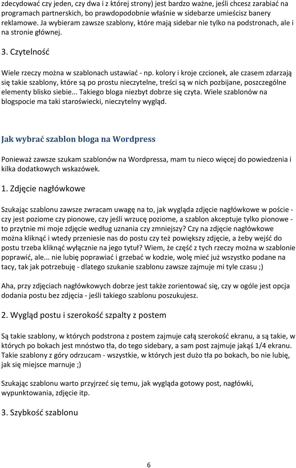 kolory i kroje czcionek, ale czasem zdarzają się takie szablony, które są po prostu nieczytelne, treści są w nich pozbijane, poszczególne elementy blisko siebie.