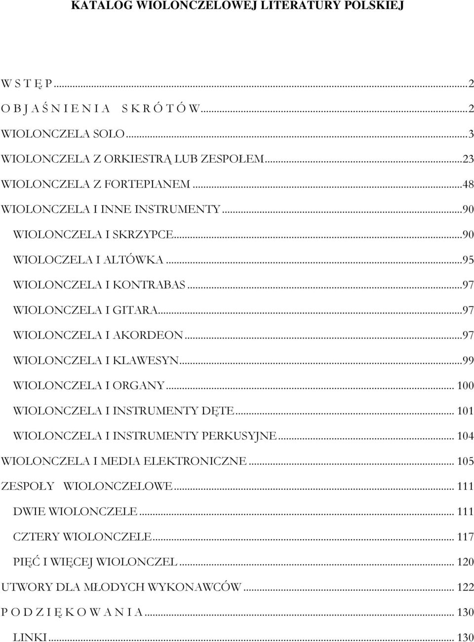 .. 97 WIOLONCZELA I AKORDEON... 97 WIOLONCZELA I KLAWESYN... 99 WIOLONCZELA I ORGANY... 100 WIOLONCZELA I INSTRUMENTY DĘTE... 101 WIOLONCZELA I INSTRUMENTY PERKUSYJNE.