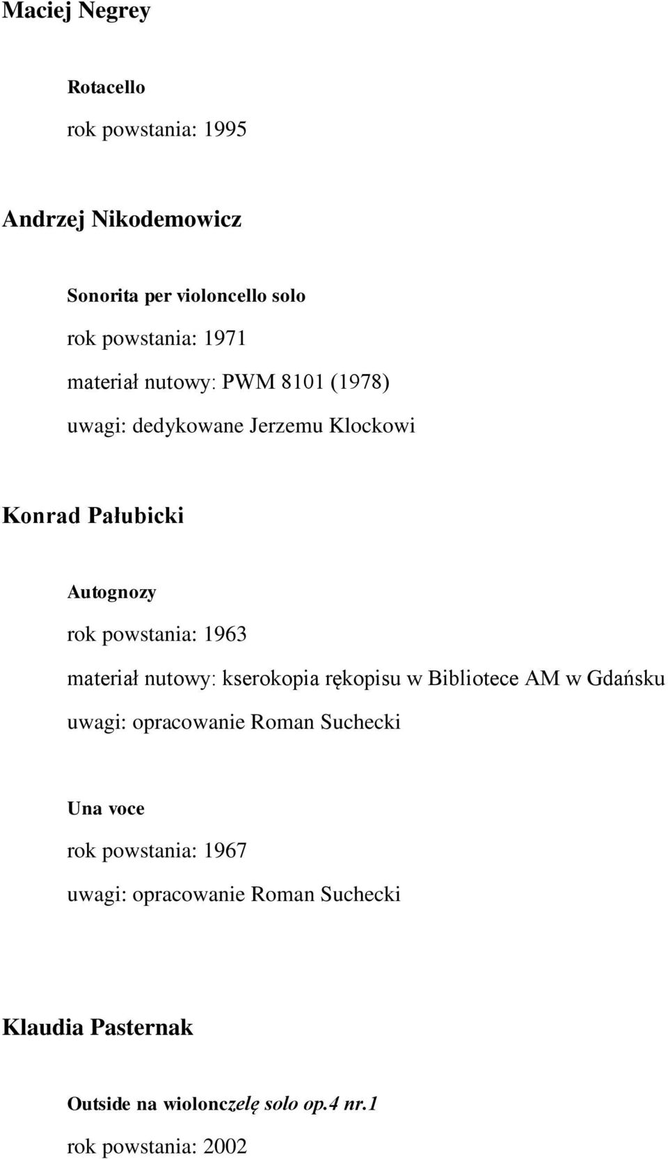 materiał nutowy: kserokopia rękopisu w Bibliotece AM w Gdańsku uwagi: opracowanie Roman Suchecki Una voce rok