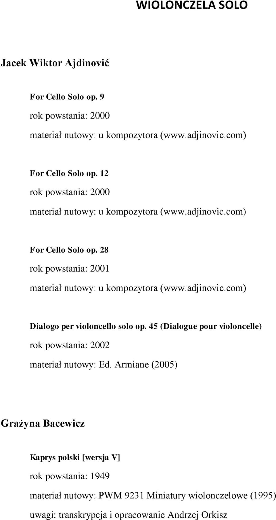 45 (Dialogue pour violoncelle) rok powstania: 2002 materiał nutowy: Ed.