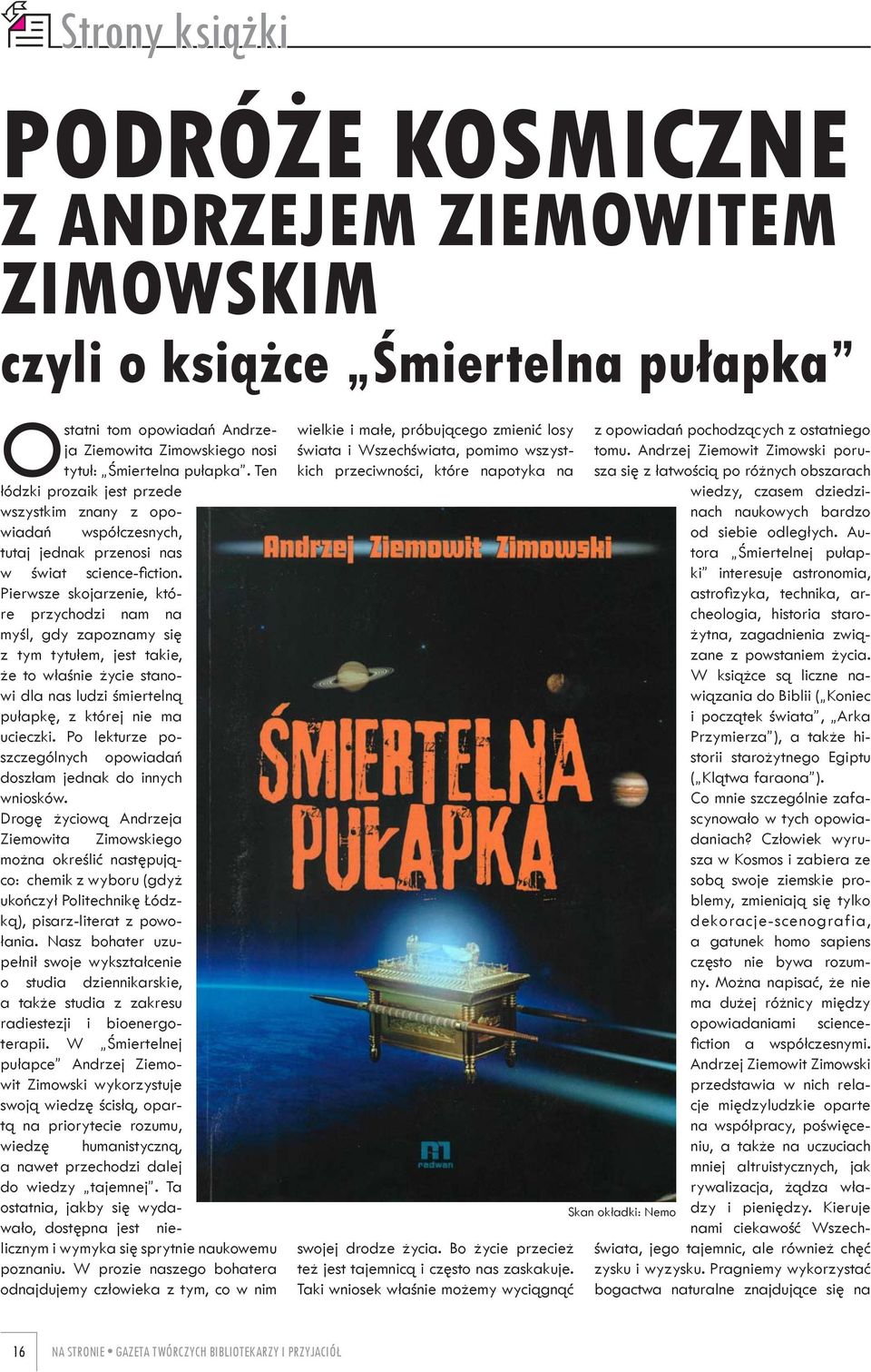 Pierwsze skojarzenie, które przychodzi nam na myśl, gdy zapoznamy się z tym tytułem, jest takie, że to właśnie życie stanowi dla nas ludzi śmiertelną pułapkę, z której nie ma ucieczki.