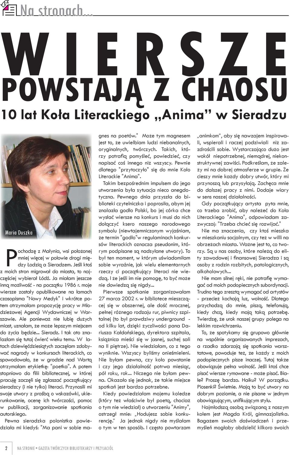 moje wiersze zostały opublikowane na łamach czasopisma "Nowy Medyk" i wkrótce potem otrzymałam propozycję pracy w Młodzieżowej Agencji Wydawniczej w Warszawie.